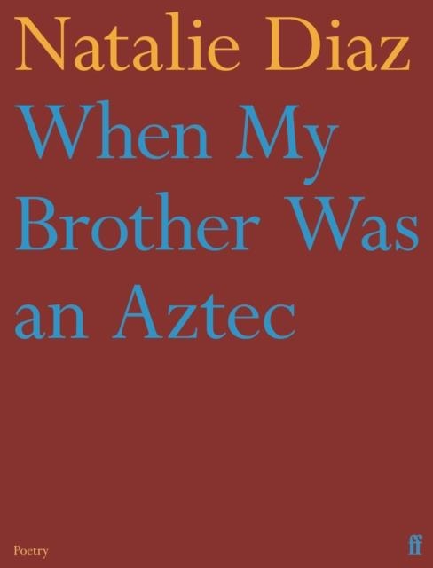 WHEN MY BROTHER WAS AN AZTEC | 9780571368860 | NATALIE DIAZ