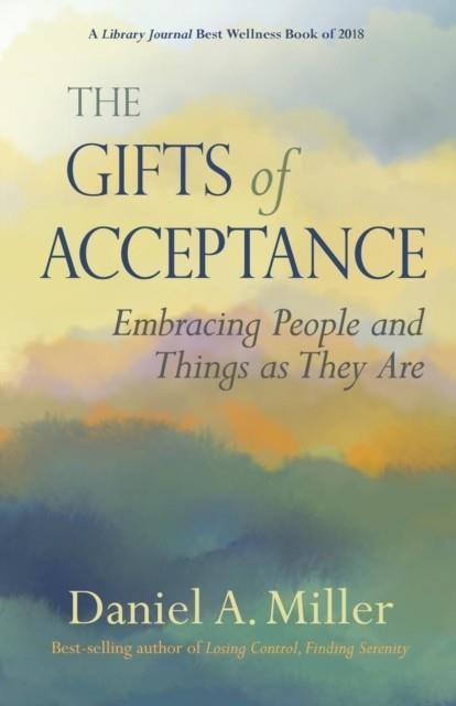THE GIFTS OF ACCEPTANCE: EMBRACING PEOPLE AND THINGS AS THEY ARE | 9780982893050 | DANIEL A MILLER