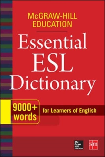 MCGRAW-HILL EDUCATION ESSENTIAL ESL DICTIONARY: 9,000+ WORDS FOR LEARNERS OF ENGLISH (1ST ED.) | 9780071840187