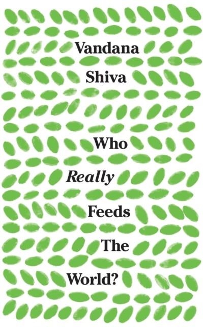 WHO REALLY FEEDS THE WORLD? | 9781783608225 | VANDANA SHIVA