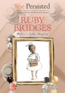 SHE PERSISTED: RUBY BRIDGES | 9780593115879 | KEKLA MAGOON
