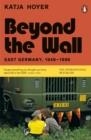 BEYOND THE WALL | 9780141999340 | KATJA HOYER