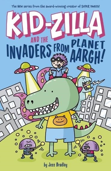 KID-ZILLA AND THE INVADERS FROM PLANET AARGH! | 9781398828698 | JESS BRADLEY