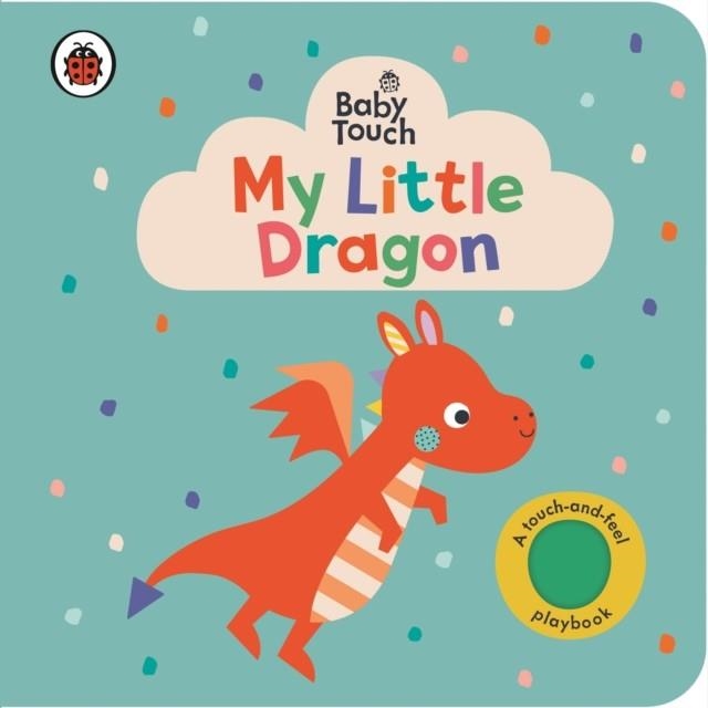 BABY TOUCH: MY LITTLE DRAGON | 9780241669518