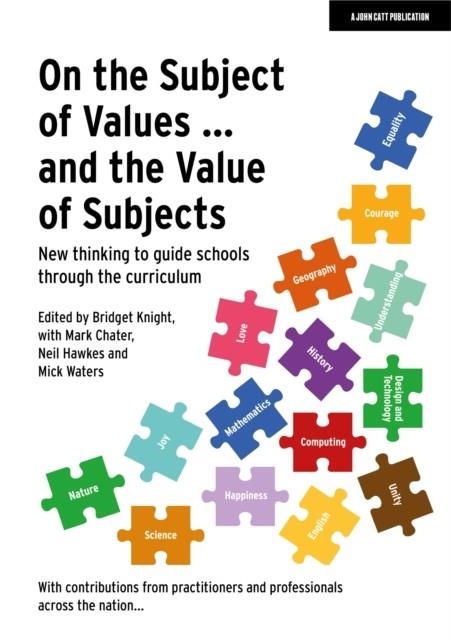ON THE SUBJECT OF VALUES ... AND THE VALUE OF SUBJECTS: NEW THINKING TO GUIDE SCHOOLS THROUGH THE CURRICULUM | 9781915261298