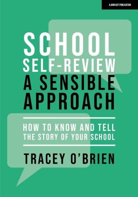 SCHOOL SELF-REVIEW – A SENSIBLE APPROACH: HOW TO KNOW AND TELL THE STORY OF YOUR SCHOOL | 9781915261304
