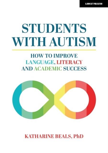 STUDENTS WITH AUTISM: HOW TO IMPROVE LANGUAGE, LITERACY AND ACADEMIC SUCCESS | 9781915261373