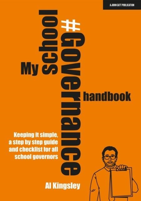 MY SCHOOL GOVERNANCE HANDBOOK: KEEPING IT SIMPLE, A STEP BY STEP GUIDE AND CHECKLIST FOR ALL SCHOOL GOVERNORS | 9781915261458