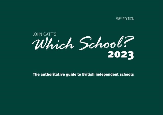 WHICH SCHOOL? 2023: THE AUTHORITATIVE GUIDE TO BRITISH INDEPENDENT SCHOOLS | 9781915261496