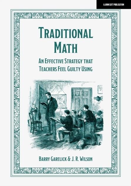 TRADITIONAL MATH: AN EFFECTIVE STRATEGY THAT TEACHERS FEEL GUILTY USING | 9781915261540