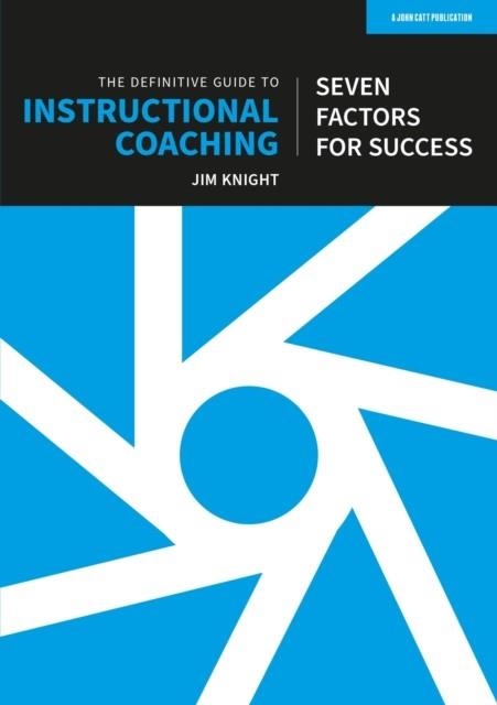 THE DEFINITIVE GUIDE TO INSTRUCTIONAL COACHING: SEVEN FACTORS FOR SUCCESS (UK EDITION) | 9781915261670