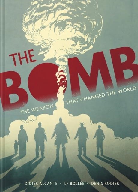 THE BOMB : THE WEAPON THAT CHANGED THE WORLD | 9781419752094 | LAURENT-FREDERIC BOLLEE, DIDIER ALCANTE