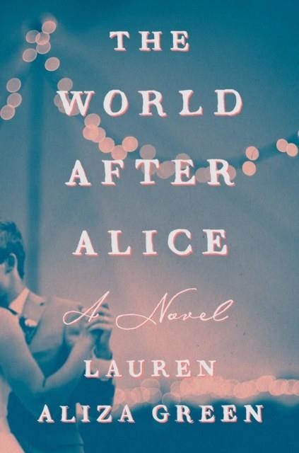 THE WORLD AFTER ALICE | 9780593833551 | LAUREN ALIZA GREEN