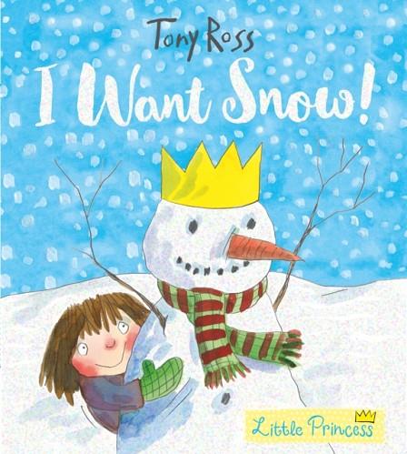 I WANT SNOW! (LITTLE PRINCESS) | 9781783445943 | TONY ROSS
