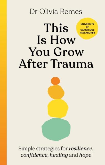 THIS IS HOW YOU GROW AFTER TRAUMA | 9781529196429 | OLIVIA REMES
