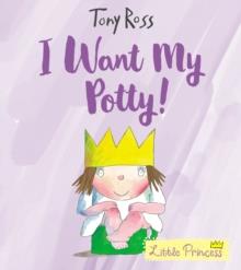I WANT MY POTTY! : 35TH ANNIVERSARY EDITION | 9781783446322 | TONY ROSS