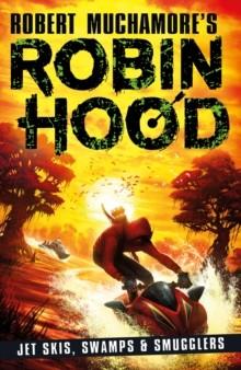 ROBIN HOOD 3: JET SKIS, SWAMPS & SMUGGLERS | 9781471409493 | ROBERT MUCHAMORE