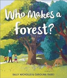 WHO MAKES A FOREST? | 9781783449200 | SALLY NICHOLS
