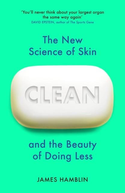 CLEAN : THE NEW SCIENCE OF SKIN AND THE BEAUTY OF DOING LESS | 9781784709709 | JAMES HAMBLIN