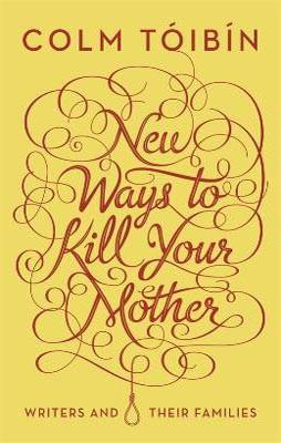 NEW WAYS TO KILL YOUR MOTHER | 9780670920358 | COLM TOIBIN