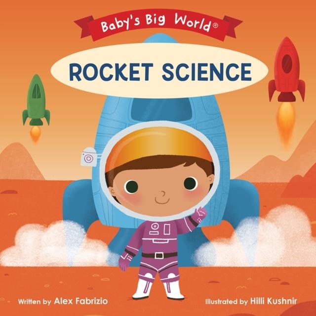 BABY'S BIG WORLD: ROCKET SCIENCE | 9781946000200 | ALEX FABRIZIO
