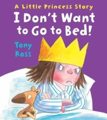 I DON'T WANT TO GO TO BED! | 9781783440177 | TONY ROSS