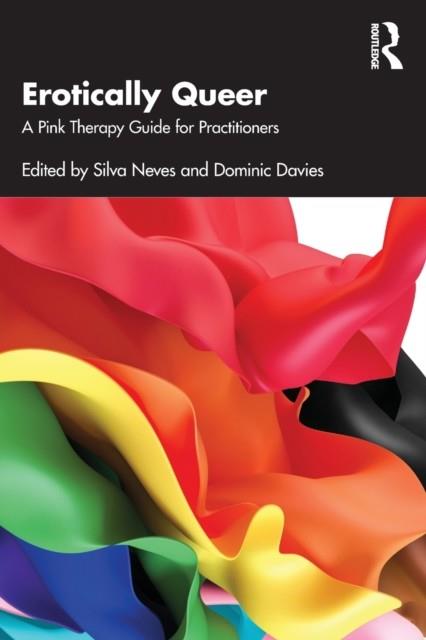 EROTICALLY QUEER : A PINK THERAPY GUIDE FOR PRACTITIONERS | 9781032197319 | SILVA NEVES , DOMINIC DAVIES