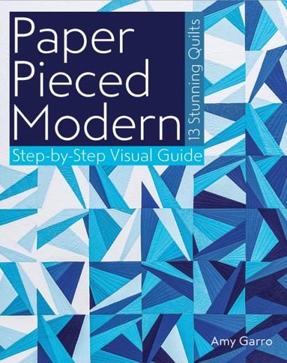 PAPER PIECED MODERN : 13 STUNNING QUILTS - STEP-BY-STEP VISUAL GUIDE | 9781607059899 | AMY GARRO