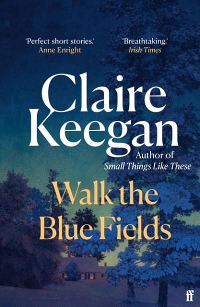 WALK THE BLUE FIELDS | 9780571382224 | CLAIRE KEEGAN