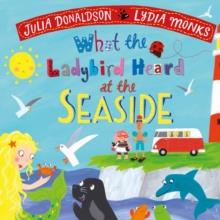 WHAT THE LADYBIRD HEARD AT THE SEASIDE | 9781529069266 | JULIA DONALDSON