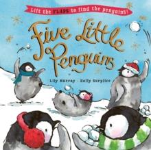 FIVE LITTLE PENGUINS : A LIFT-THE-FLAP CHRISTMAS PICTURE BOOK | 9781800782907 | LILY MURRAY