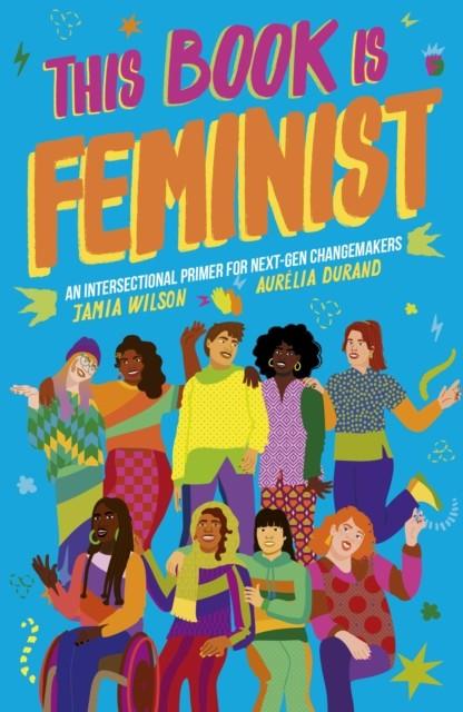 THIS BOOK IS FEMINIST | 9780711256392 | JAMIA WILSON