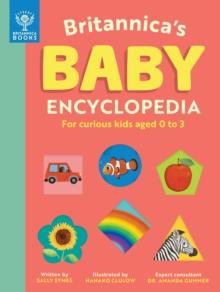 BRITANNICA'S BABY ENCYCLOPEDIA : FOR CURIOUS KIDS AGED 0 TO 3 | 9781913750794 | SALLY SYMES