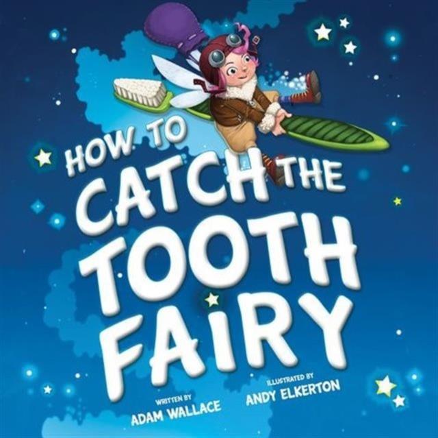 HOW TO CATCH THE TOOTH FAIRY | 9781492637332 | ADAM WALLACE