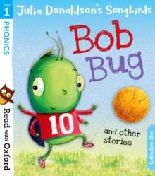 READ WITH OXFORD: STAGE 1: JULIA DONALDSON'S SONGBIRDS: BOB BUG AND OTHER STORIES | 9780192764768 | JULIA DONALDSON