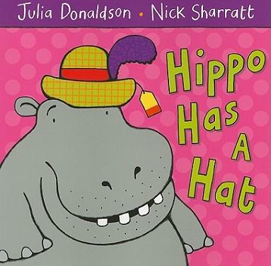HIPPO HAS A HAT PB | 9781405021920 | JULIA DONALDSON AND NICK SHARRATT
