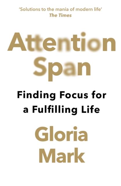 ATTENTION SPAN FINDING FOCUS FOR A FULFILLING LIFE | 9780008526009 | GLORIA MARK
