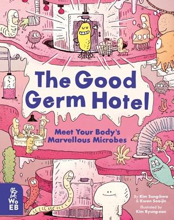 THE GOOD GERM HOTEL : MEET YOUR BODY'S MARVELLOUS MICROBES | 9781913750152 | KIM SUNG-HWA