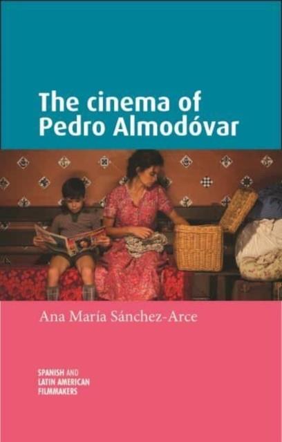 THE CINEMA OF PEDRO ALMODOVAR | 9781526167125 | ANA MARIA SANCHEZ-ARCE