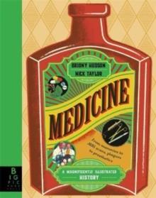 MEDICINE : A MAGNIFICENTLY ILLUSTRATED HISTORY | 9781787419377 | BRIONY HUDSON