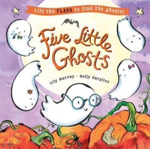 FIVE LITTLE GHOSTS : A LIFT-THE-FLAP HALLOWEEN PICTURE BOOK | 9781800783355 | LILY MURRAY