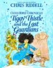 TIGGY THISTLE AND THE LOST GUARDIANS (2) | 9781529009361 | CHRIS RIDDELL