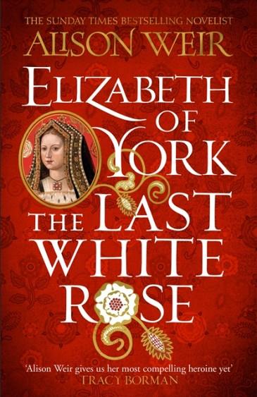 ELIZABETH OF YORK: THE LAST WHITE ROSE | 9781472278074 | ALISON WEIR