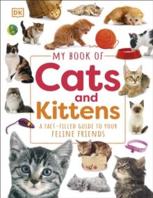 MY BOOK OF CATS AND KITTENS : A FACT-FILLED GUIDE TO YOUR FELINE FRIENDS | 9780241598313 | DK