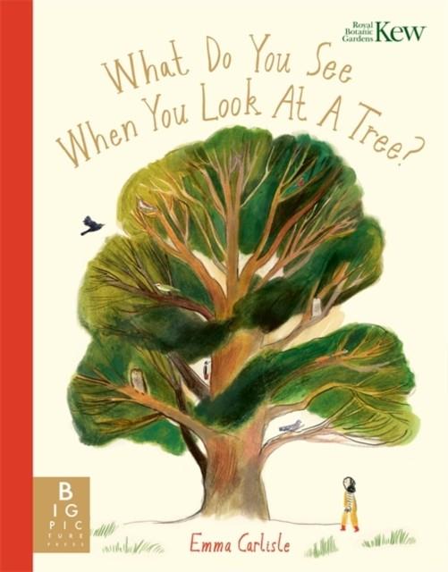WHAT DO YOU SEE WHEN YOU LOOK AT A TREE? | 9781800784383 | EMMA CARLISLE