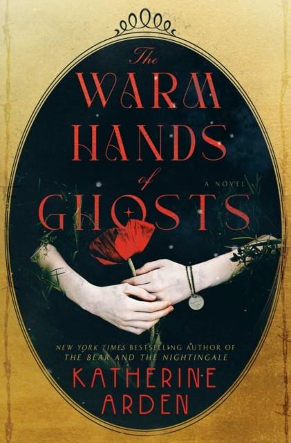 THE WARM HANDS OF GHOSTS | 9780593128251 | KATHERINE ARDEN