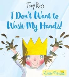 I DON'T WANT TO WASH MY HANDS! | 9781783445790 | TONY ROSS