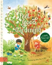 FEEL GOOD GARDENING : A MINDFUL GUIDE FOR EVERY MONTH OF THE YEAR | 9781913520755 | KAY MAGUIRE