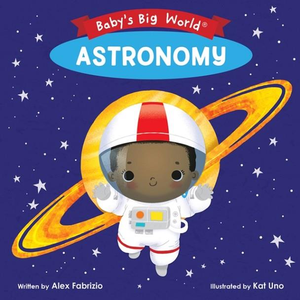 BABY'S BIG WORLD: ASTRONOMY | 9781946000118 | ALEX FABRIZIO
