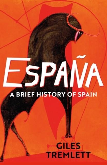 ESPAÑA: A BRIEF HISTORY OF SPAIN | 9781789544381 | GILES TREMLETT